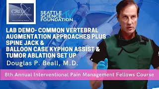 LAB DEMO: Common Vertebral Augmentation Approaches plus Spine Jack- Douglas P. Beall, M.D.