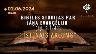 Bībeles studijas Elizejā par Jāņa evaņģēliju – "ĪSTENAIS AKLUMS" (Jņ. ev. 9.nod.)