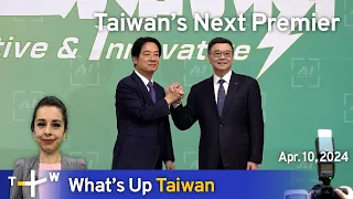 Taiwan’s Next Premier, What's Up Taiwan – News at 14:00, April 10, 2024 | TaiwanPlus News