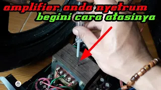 penyebab power amplifier nyetrum dan cara mengatasinya