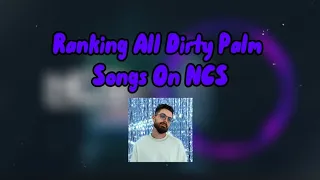 Ranking All Dirty Palm Songs On NCS