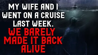"My wife and I went on a cruise last week. We barely made it back Alive" (Final ) Creepypasta