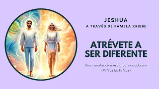 ATRÉVETE A SER DIFERENTE  | Pamela Kribbe canaliza a Jeshua