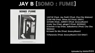 [FULL ALBUM] JAY B [SOMO : FUME]
