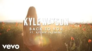 Kyle Watson - Back To You ft. Kylah Jasmine