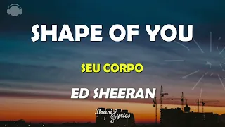 ED SHEERAN - SHAPE OF YOU - Tradução Legenda Português Inglês #brasillyrics #edsheeran