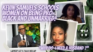 Kevin Samuels Schools KAY And Combative Woman On Pro-Black and Unmarried✊🏿| Lapeef Let’s Talk Recap