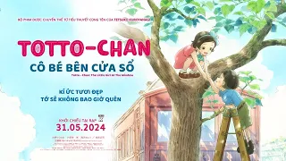 TOTTO-CHAN: CÔ BÉ BÊN CỬA SỔ | Official Trailer | Khởi chiếu 31.05.2024