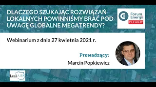 Czy szukając rozwiązań lokalnych powinniśmy brać pod uwagę globalne megatrendy?  Marcin Popkiewicz.