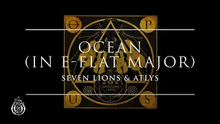 Seven Lions & ATLYS - Ocean (in E-Flat Major) | Ophelia Records