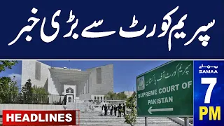 Samaa News Headlines 07 PM | Another Big News From Supreme Court |  05 May 2024 | SAMAA TV