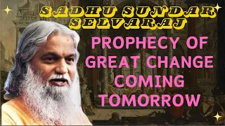 Sadhu Sundar Selvaraj ★ Prophecy Of Great Change Coming Tomorrow