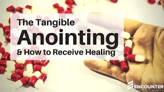 The Tangible Anointing and How to Receive Healing