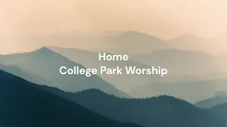 Home by College Park Worship | Lyric video