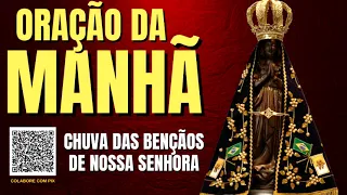 ORAÇÃO DA MANHÃ = CHUVA DAS BENÇÃOS DE NOSSA SENHORA APARECIDA