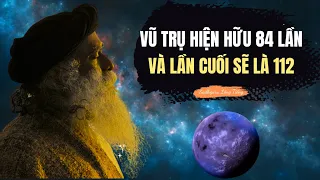 Vũ Trụ Đã Hiện Hữu 84 Lần Và Lần Cuối Cùng Sẽ Là 112 | Sadhguru Lồng Tiếng #281