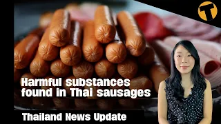 Thailand News Update | Harmful substances found in sausages in Thailand