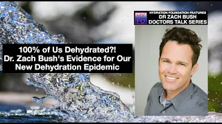 100% of Us Dehydrated?! Dr. Zach Bush's Evidence for Our New Dehydration Epidemic