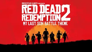 Red Dead Redemption 2 - My Last Son Battle Theme (Official Soundtrack)