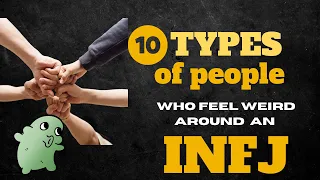 10 Types Of People Who Feel WEIRD Around An INFJ