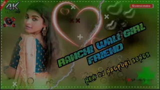 Ranchi Wali Girlfriend Nagpuri Dj | New Nagpuri Dj Remix Song 2022 Ka | Nagpuri Song 2022