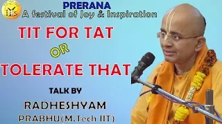 PRERANA Youth Festival | TIT FOR TAT OR TOLERATE THAT | HG RadheShyam Prabhu | ISKCON Chowpatty