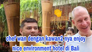 CHEF WAN DENGAN KAWAN2 NYA ENJOY THE NICE ENVIRONMENT HOTEL DI BALI