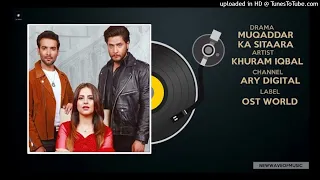 Muqaddar Ka Sitara Ost _ Khuram Iqbal _ Arez Ahmed _ Fatima Effendi _ Ary Digital _ Ost World_128K)