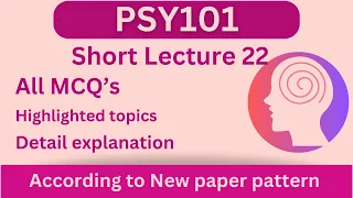 PSY101 Short Lecture 22_Highlighted Questions_PSY101 Lectures_FinalTerm_Full Detail In Short Time