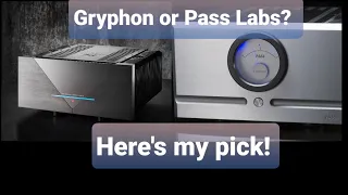 Gryphon VS Pass Labs: What did i choose??