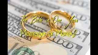 The Bible in One Year: Day 114 Marriage or Money?