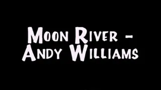 Moon River (lyrics) Andy Williams