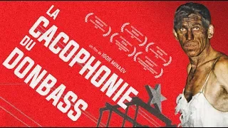 LA CACOPHONIE DU DONBASS, un documentaire de Igor Minaev, sortie le 27 mars 2019 - BANDE ANNONCE