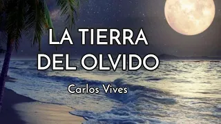 Carlos Vives - La Tierra Del Olvido (Letra/Lyrics)