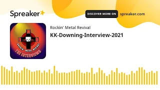 KK-Downing-Interview-2021 (part 1 of 2)