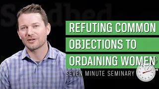 Refuting Objections to the Church Ordaining Women (Ben Wayman)