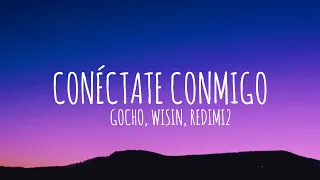Gocho, Wisin, Redimi2 - Conéctate Conmigo (Letra/Lyrics)
