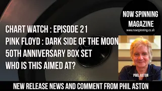 Chart Watch & New Release News Episode 21 - Dark Side of The Moon 50th Anniversary Verdict