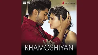 Khamoshiyan (From "Khamoshiyan")