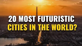 20 Most Futuristic Cities in the World