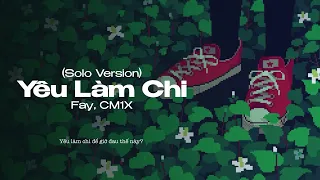 'Yêu Làm Chi' (Solo Version 2022) - Fay, CM1X | #YLC