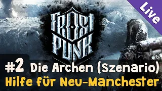 Szenario Die Archen #2: Hilfe für Neu-Manchester ✦ Let's Play Frostpunk (Livestream-Aufz. / Blind)