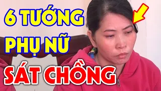 6 Tướng Mạo PHỤ NỮ SÁT CHỒNG Đàn Ông Tuyệt Đối Tránh Kẻo Lấy Nhầm Vợ, Cực Chuẩn Khỏi Phải Đi Xem Bói