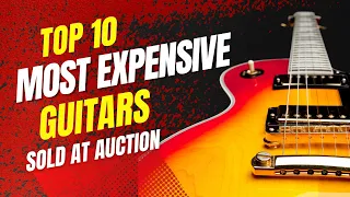 TOP 10 MOST EXPENSIVE GUITARS SOLD AT AUCTION