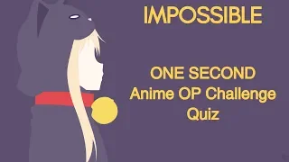 **IMPOSSIBLE** ONE SECOND ONLY | Anime OP Quiz