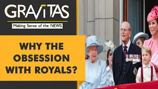 Gravitas: What explains the obsession with the Royal Family?