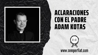 Aclaraciones con el Padre Adam Kotas