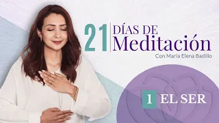 DÍA 1: EL SER  | 21 Días de meditación Psicóloga Maria Elena Badillo