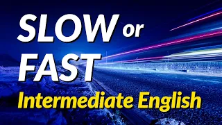 Intermediate English speaking practice at slow speed or at the speed of a native