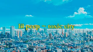 Lil Peep - toxic city [lyrics]